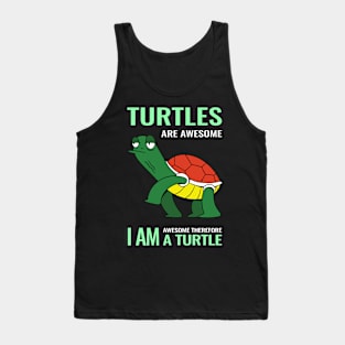 Turtles are awesome i am awesome therefore i am a Turtle Tank Top